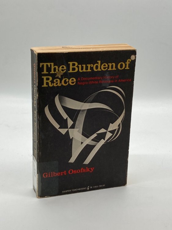 The Burden of Race; A Documentary History of Negro-White Relations in America