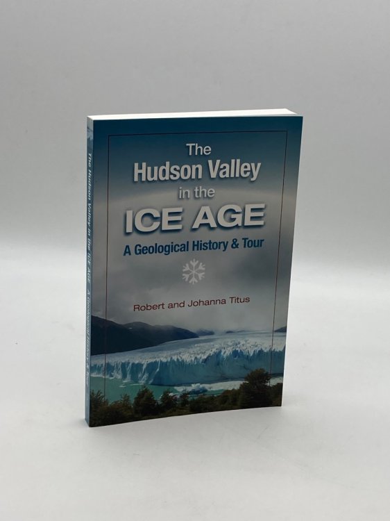 The Hudson Valley in the Ice Age; A Geological History & Tour