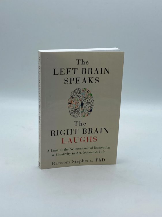 Left Brain Speaks, the Right Brain Laughs A Look At the Neuroscience of Innovation & Creativity in Art, Science & Life