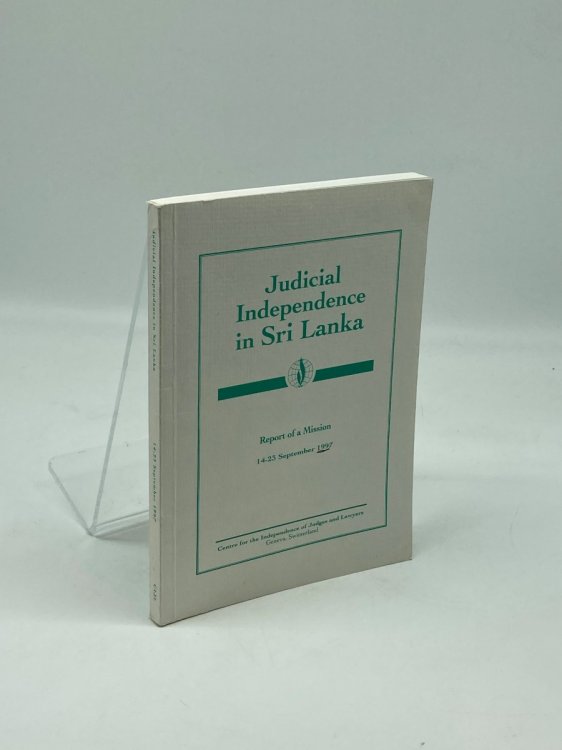 Judicial Independence in Sri Lanka; Report of a Mission 1997