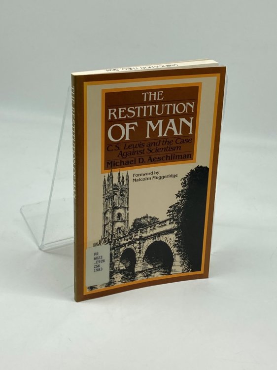 The Restitution of Man; C. S. Lewis and the Case Against Scientism