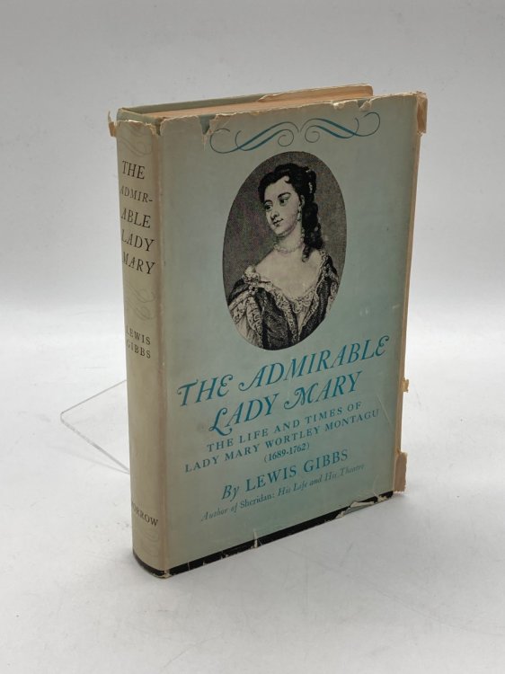 The Admirable Lady Mary The Life and Times of Lady Mary Wortley Montagu (1689-1762)