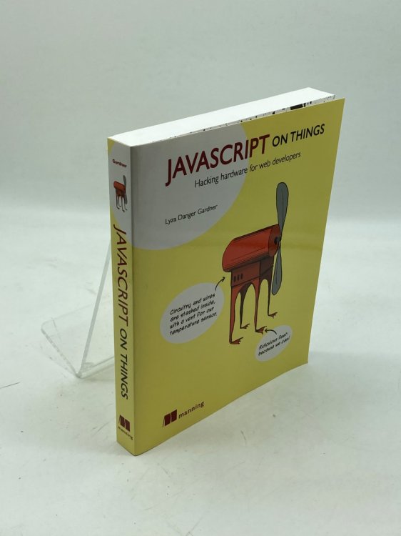 Image for Javascript on Things; Hacking Hardware for Web Developers Javascript on Things; Hacking Hardware for Web Developers