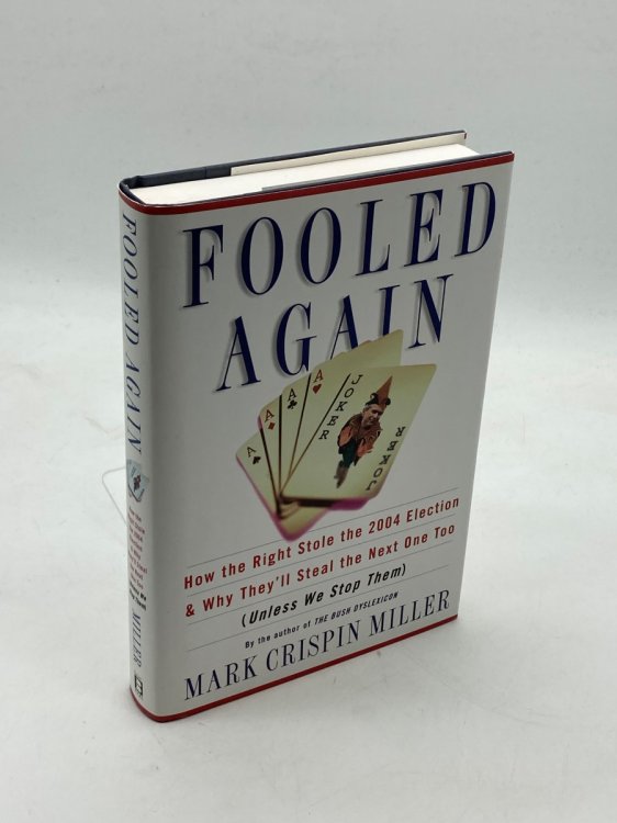 Fooled Again How the Right Stole the 2004 Election and why They'll Steal the Next One Too