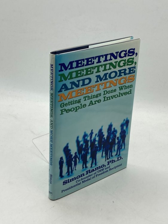 Meetings, Meetings, and More Meetings Getting Things Done when People Are Involved