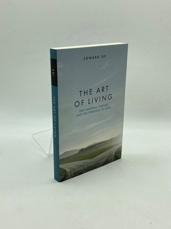 The Art of Living The Cardinal Virtues and the Freedom of Love