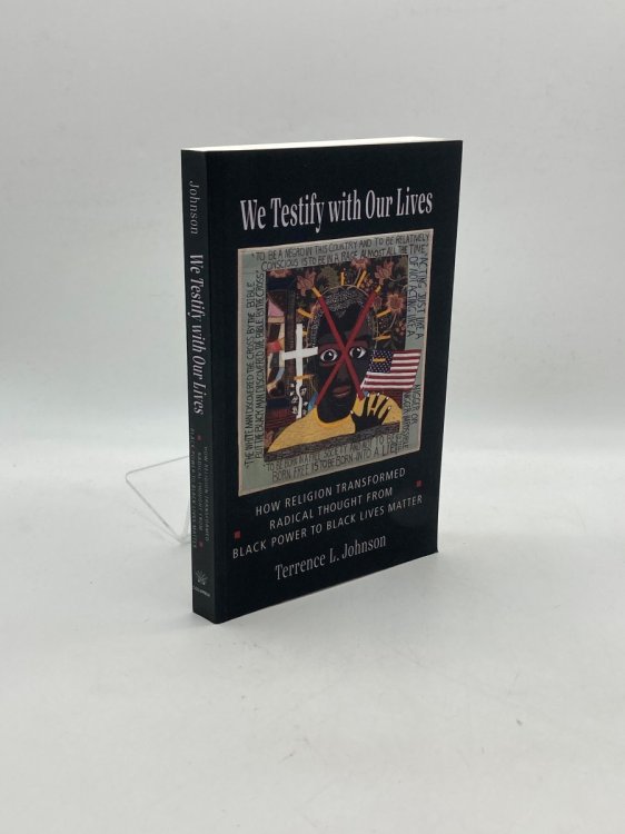 We Testify with Our Lives How Religion Transformed Radical Thought from Black Power to Black Lives Matter