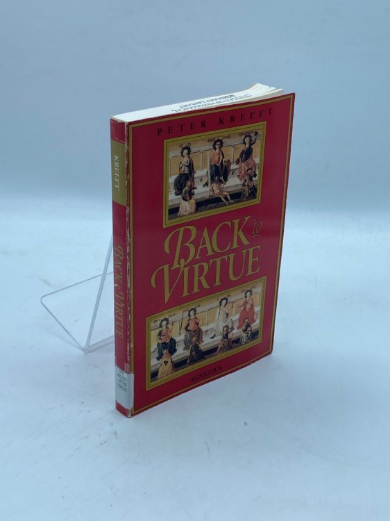 Back to Virtue Traditional Moral Wisdom for Modern Moral Confusion