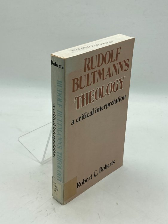 Rudolf Bultmann's Theology; A Critical Interpretation