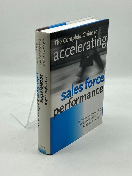 The Complete Guide to Accelerating Sales Force Performance How to Get More Sales from Your Sales Force