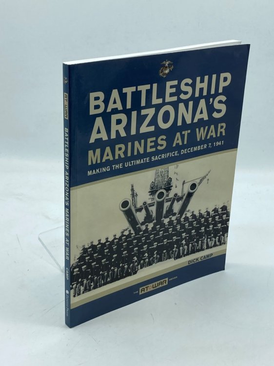 Battleship Arizona's Marines At War; Making the Ultimate Sacrifice, December 7, 1941