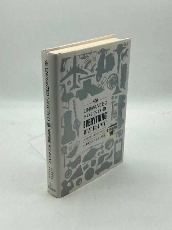 The Unwanted Sound of Everything We Want (Signed) ; A Book about Noise