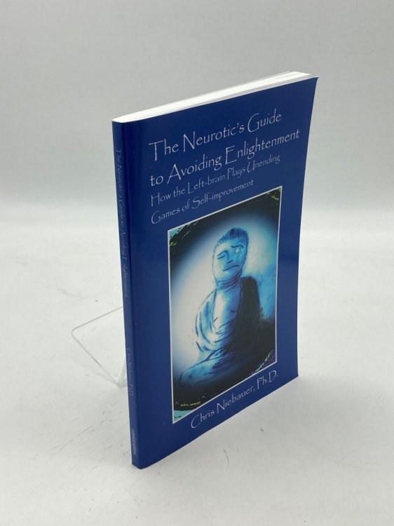 The Neurotic's Guide to Avoiding Enlightenment; How the Left-Brain Plays Unending Games of Self-Improvement