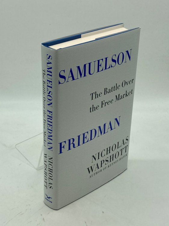 Samuelson Friedman The Battle over the Free Market