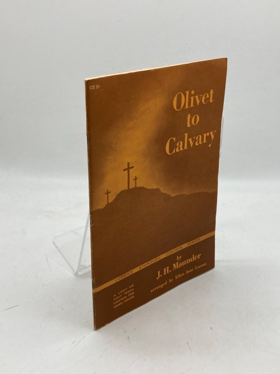Image for Olivet to Calvary A Choir Cantata for Mixed Voices for Passion Week Olivet to Calvary A Choir Cantata for Mixed Voices for Passion Week