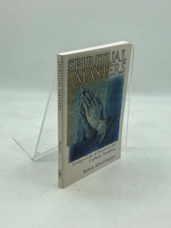 Spiritual Masters; Living a Life of Prayer in the Catholic Tradition
