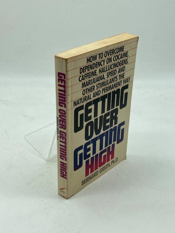 Getting over Getting High How to Overcome Dependency on Cocaine, Caffeine, Hallucinogens, Marijuana, Speed and Other Stimulants the Natural and Per
