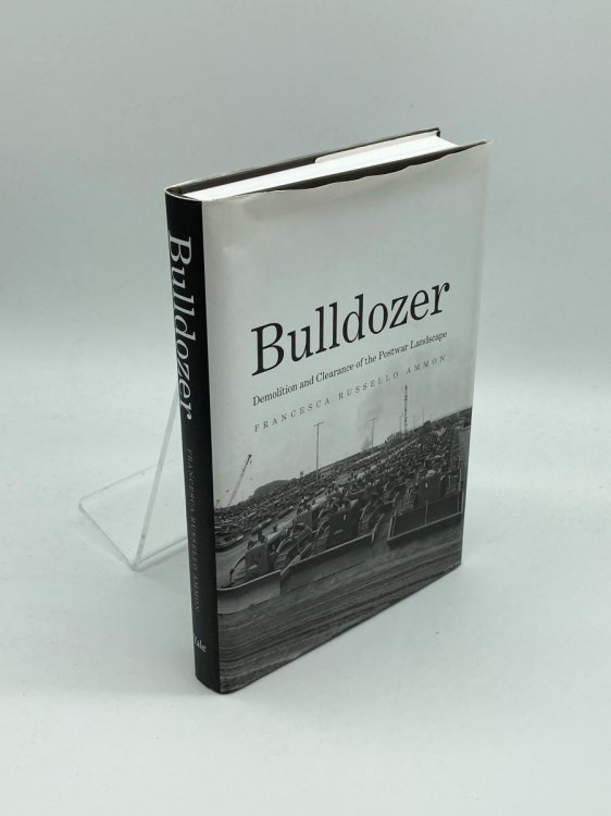 Bulldozer; Demolition and Clearance of the Postwar Landscape