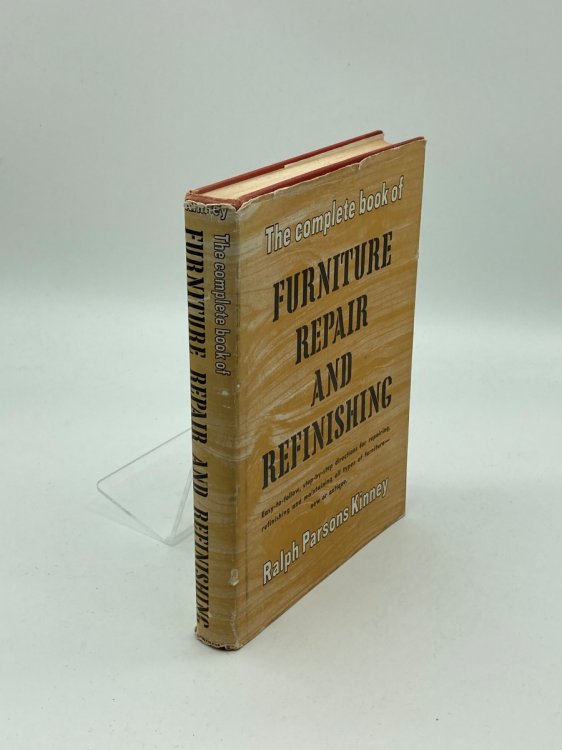 The Complete Book of Furniture Repair and Refinishing Easy to Follow Guide with Step-By-Step Methods
