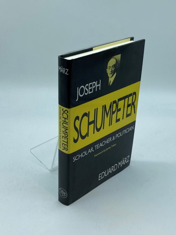 Image for Joseph Schumpeter Scholar, Teacher, and Politician Joseph Schumpeter Scholar, Teacher, and Politician