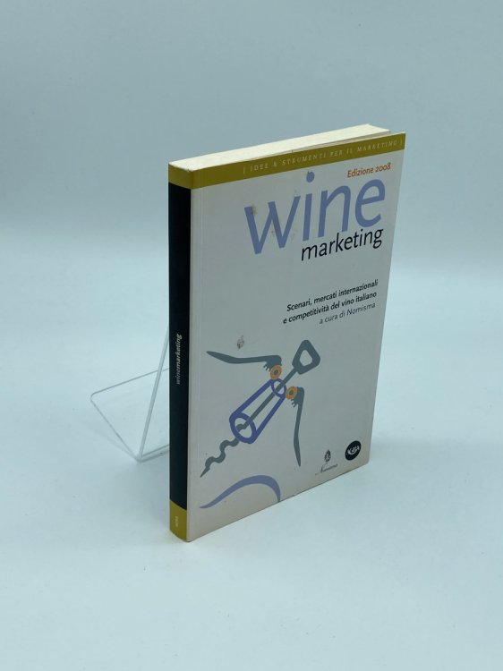 Wine Marketing. Scenari, Mercati Internazionali E Competitivit Del Vino Italiano