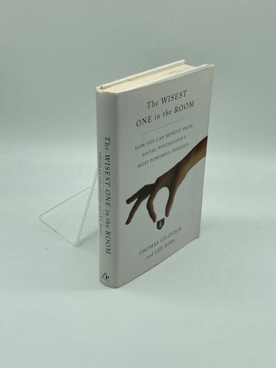 The Wisest One in the Room How You Can Benefit from Social Psychology's Most Powerful Insights