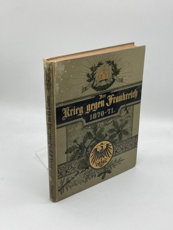 Der Krieg Gegen Frankreich Und Die Einigung Deutschlands; Zur 25 Jahringen Wiederkehr Der Gedenktage Von 1870/1871