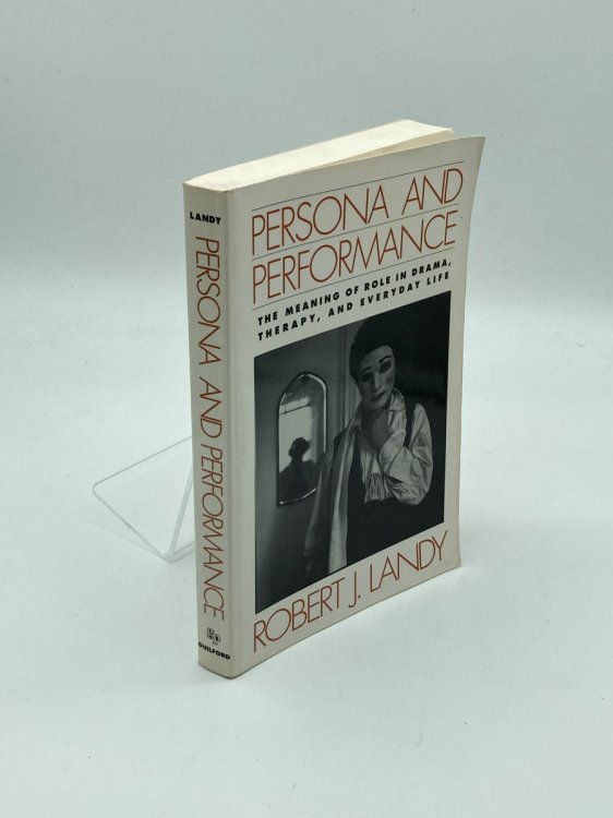 Persona and Performance The Meaning of Role in Drama, Therapy, and Everyday Life