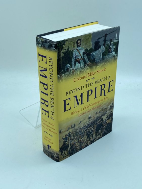 Beyond the Reach of Empire WolseleyS Failed Campaign to Save Gordon and Khartoum