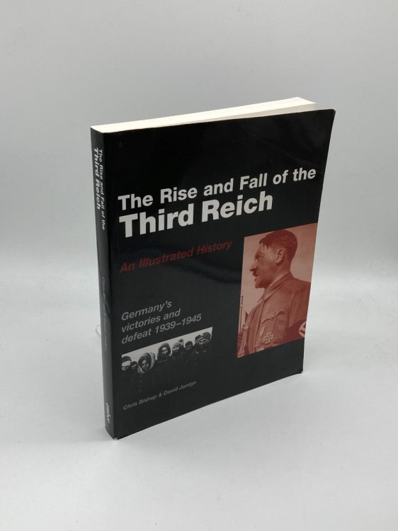 Image for The Rise and Fall of the Third Reich An Illustrated History The Rise and Fall of the Third Reich An Illustrated History