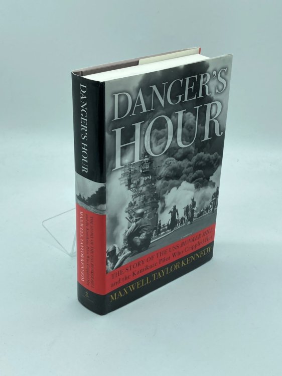 Image for Danger's Hour The Story of the USS Bunker Hill and the Kamikaze Pilot Who Crippled Her Danger's Hour The Story of the USS Bunker Hill and the Kamikaze Pilot Who Crippled Her