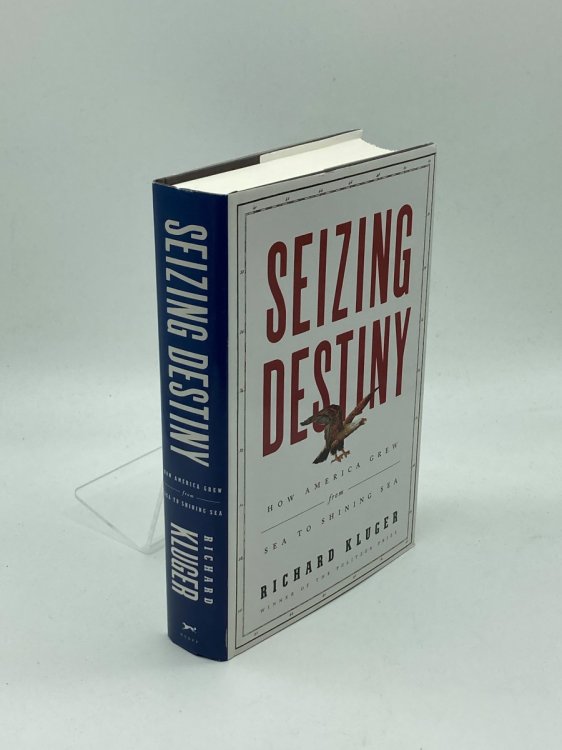 Seizing Destiny How America Grew from Sea to Shining Sea
