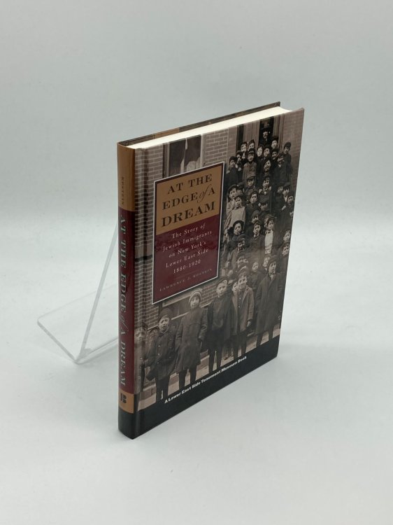 At the Edge of a Dream The Story of Jewish Immigrants on New York's Lower East Side, 1880-1920