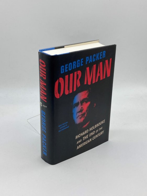 Image for Our Man Richard Holbrooke and the End of the American Century Our Man Richard Holbrooke and the End of the American Century