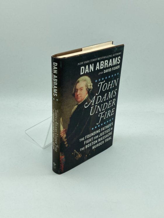 Image for John Adams under Fire The Founding Father's Fight for Justice in the Boston Massacre Murder Trial John Adams under Fire The Founding Father's Fight for Justice in the Boston Massacre Murder Trial