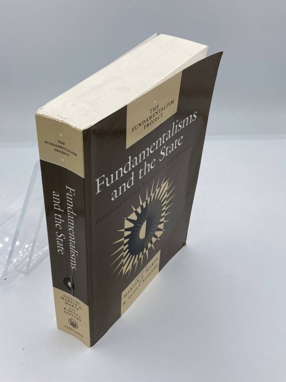 Fundamentalisms and the State Remaking Polities, Economies, and Militance (The Fundamentalism Project)