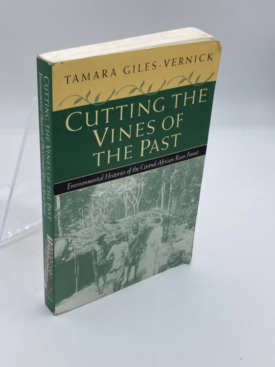 Image for Cutting the Vines of the Past Environmental Histories of the Central African Rain Forest Cutting the Vines of the Past Environmental Histories of the Central African Rain Forest