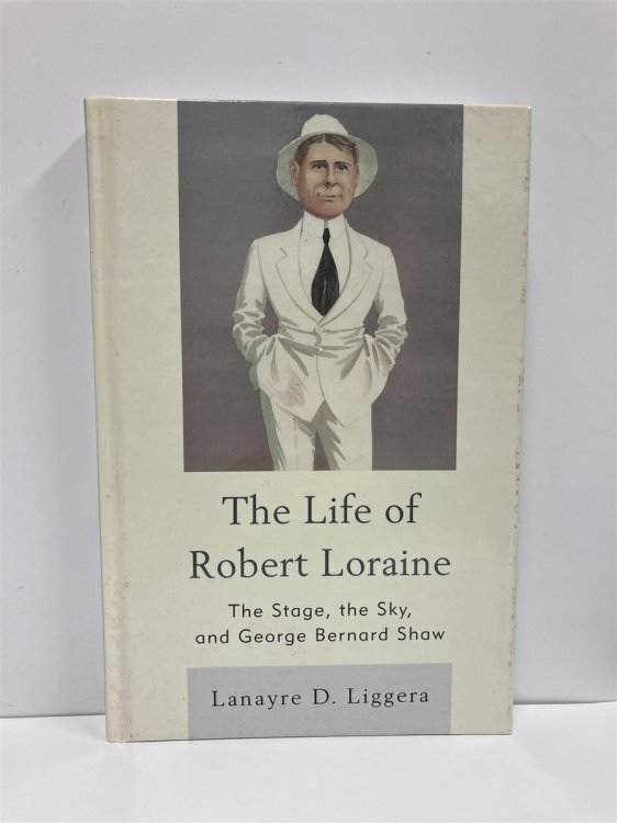 The Life of Robert Loraine The Stage, the Sky, and George Bernard Shaw