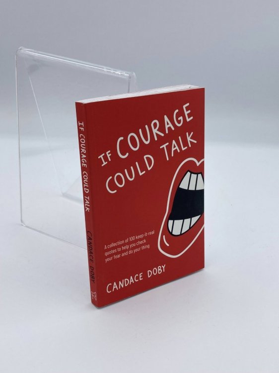 If Courage Could Talk; A Collection of 100 Keep-it-Real Quotes to Help You Check Yourself and Do Your Thing