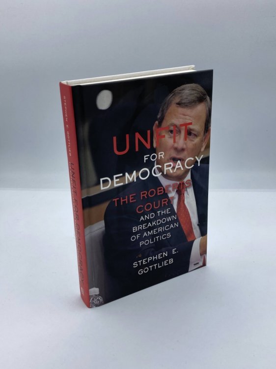 Image for Unfit for Democracy; The Roberts Court and the Breakdown of American Politics Unfit for Democracy; The Roberts Court and the Breakdown of American Politics