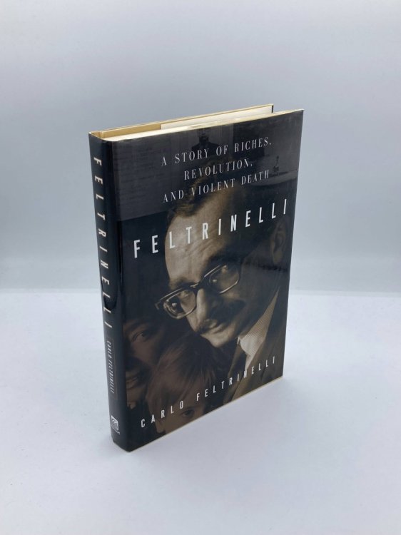 Image for Feltrinelli A Story of Riches, Revolution, and Violent Death Feltrinelli A Story of Riches, Revolution, and Violent Death