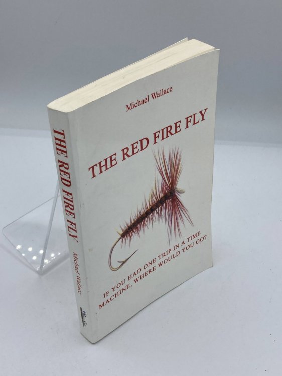 The Red Fire Fly If You Had One Trip in a Time Machine, Where Would You Go