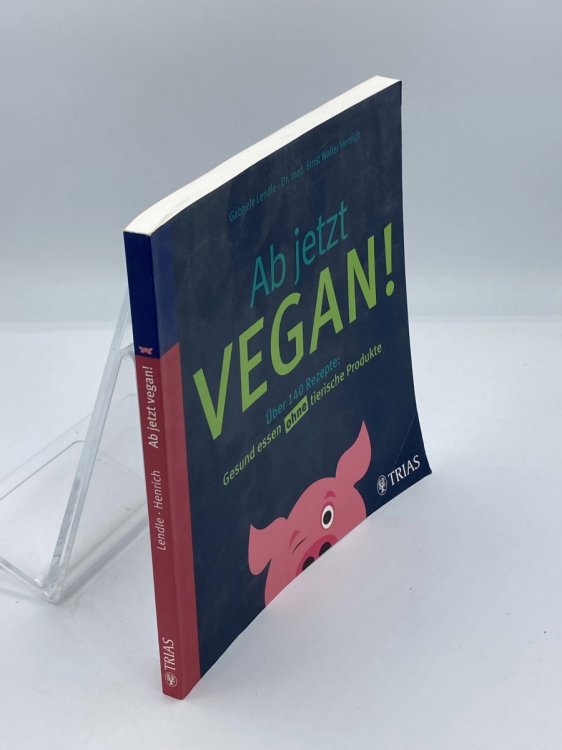 Image for Ab Jetzt Vegan! ber 140 Rezepte: Gesund Essen Ohne Tierische Produkte Ab Jetzt Vegan! ber 140 Rezepte: Gesund Essen Ohne Tierische Produkte