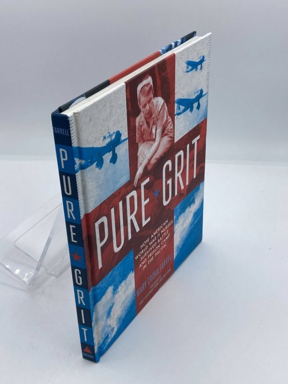 Image for Pure Grit How American World War II Nurses Survived Battle and Prison Camp in the Pacific Pure Grit How American World War II Nurses Survived Battle and Prison Camp in the Pacific