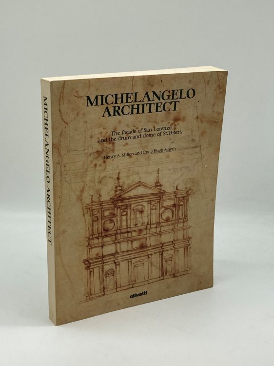 Michelangelo Architect; The Facade of San Lorenzo and the Drum and Dome of St. Peter's