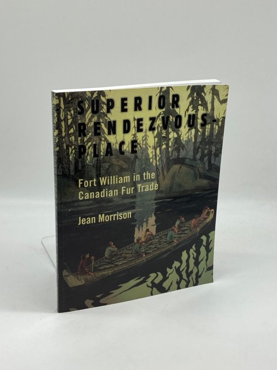 Image for Superior Rendezvous-Place; Fort William in the Canadian Fur Trade Superior Rendezvous-Place; Fort William in the Canadian Fur Trade