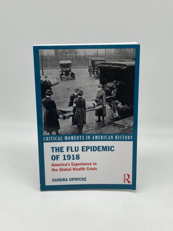 The Flu Epidemic of 1918 America's Experience in the Global Health Crisis
