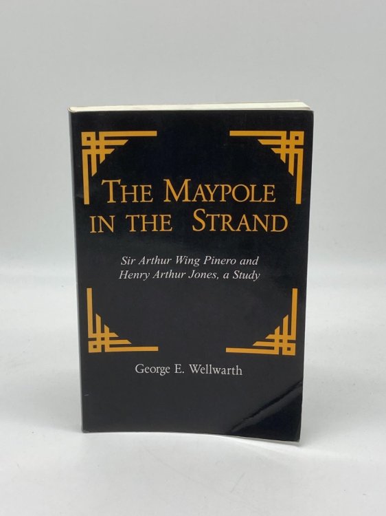 Image for The Maypole in the Strand Sir Arthur Wing Pinero and Henry Arthur Jones, a Study The Maypole in the Strand Sir Arthur Wing Pinero and Henry Arthur Jones, a Study