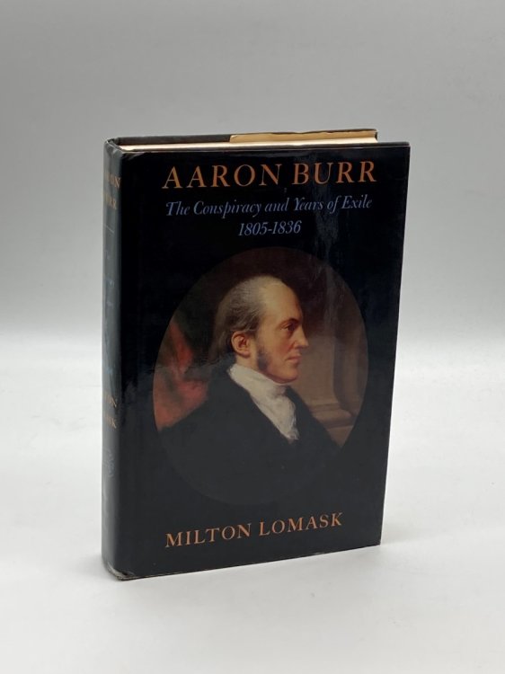 Image for Aaron Burr The Conspiracy and Years of Exile 1805-1836 Aaron Burr The Conspiracy and Years of Exile 1805-1836