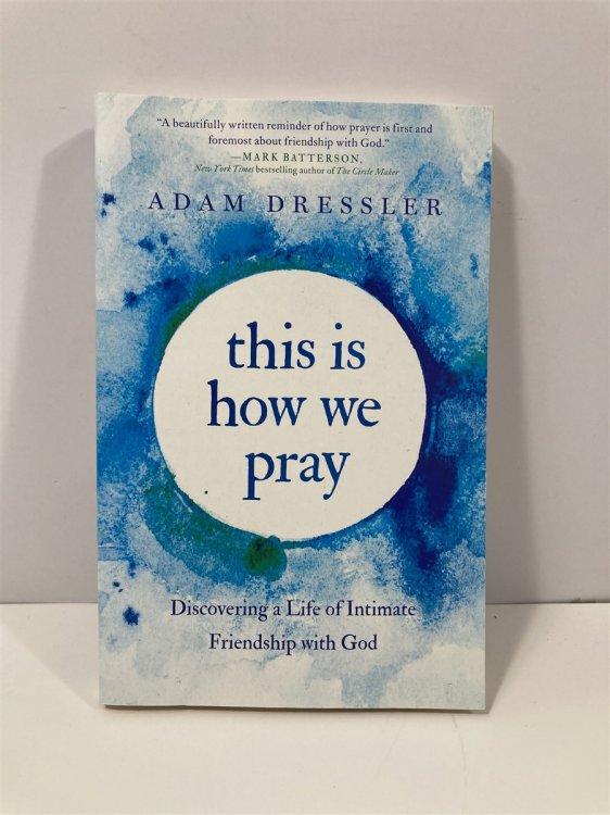 This is How We Pray Discovering a Life of Intimate Friendship with God
